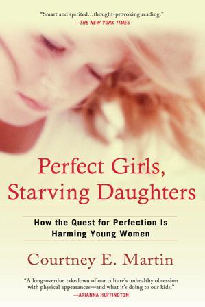 perfect Title Perfect Girls Starving Daughters How the Quest for 